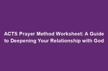 ACTS Prayer Method Worksheet: A Guide to Deepening Your Relationship with God