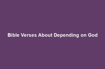 Bible Verses About Depending on God