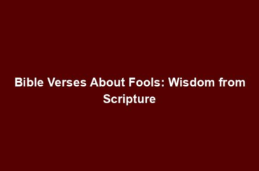 Bible Verses About Fools: Wisdom from Scripture