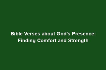 Bible Verses about God's Presence: Finding Comfort and Strength