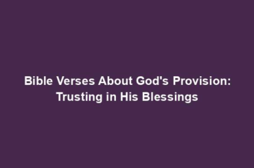 Bible Verses About God's Provision: Trusting in His Blessings