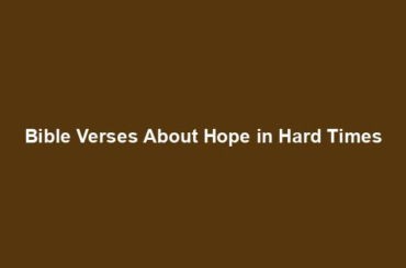 Bible Verses About Hope in Hard Times