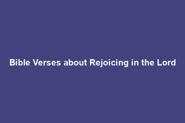 Bible Verses about Rejoicing in the Lord