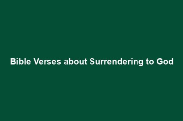 Bible Verses about Surrendering to God