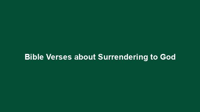 Bible Verses about Surrendering to God - Verses Voice