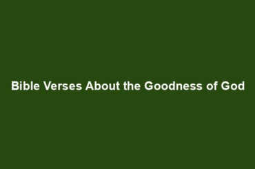 Bible Verses About the Goodness of God