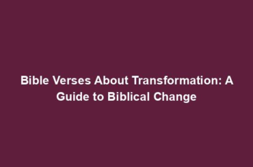 Bible Verses About Transformation: A Guide to Biblical Change