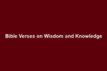 Bible Verses on Wisdom and Knowledge