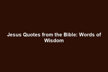 Jesus Quotes from the Bible: Words of Wisdom