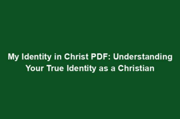 My Identity in Christ PDF: Understanding Your True Identity as a Christian