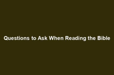 Questions to Ask When Reading the Bible