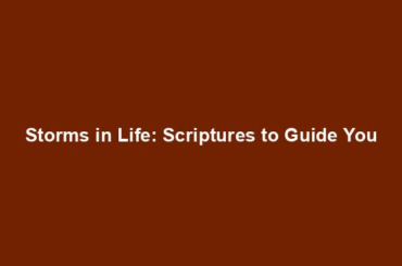 Storms in Life: Scriptures to Guide You