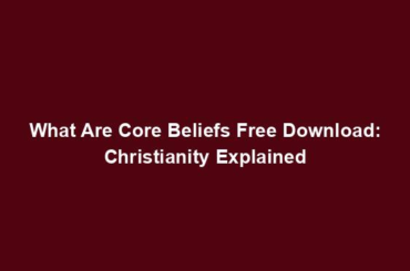 What Are Core Beliefs Free Download: Christianity Explained