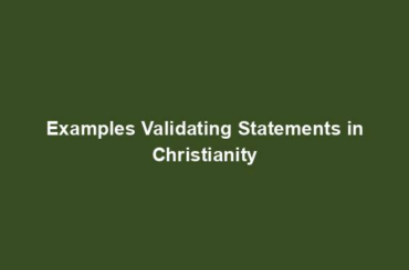 Examples Validating Statements in Christianity