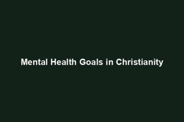 Mental Health Goals in Christianity